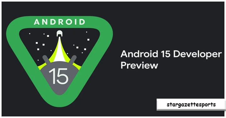 Mengintip Fitur Terbaru Android 15: Menyambut Era Performa Terdepan di Ponsel Cerdas
